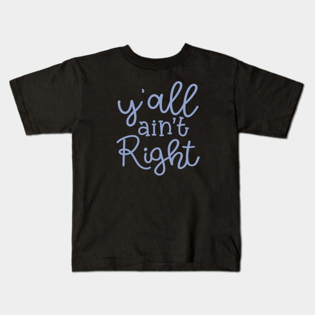 Y'all Ain't Right Southern Country Funny Kids T-Shirt by GlimmerDesigns